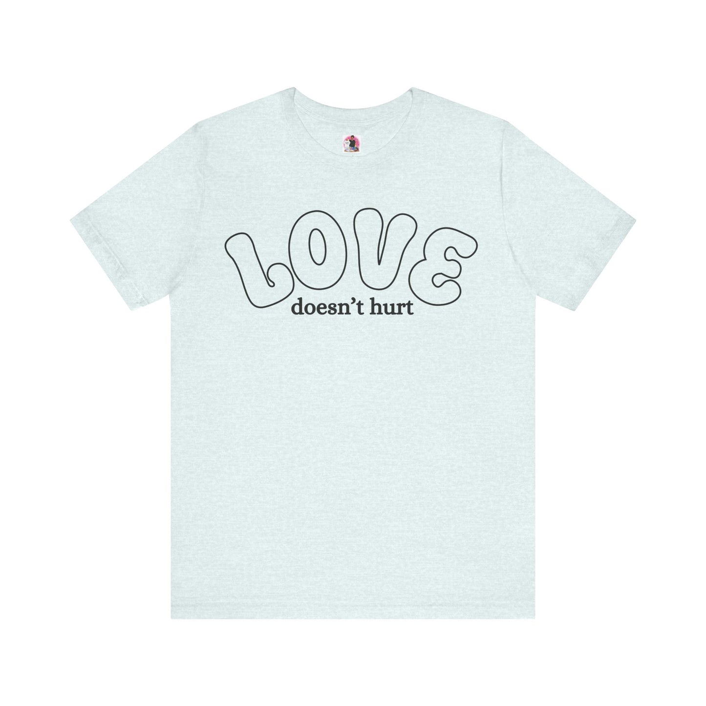 Love Doesn't Hurt Unisex Tee - Celebrate Affection and Kindness