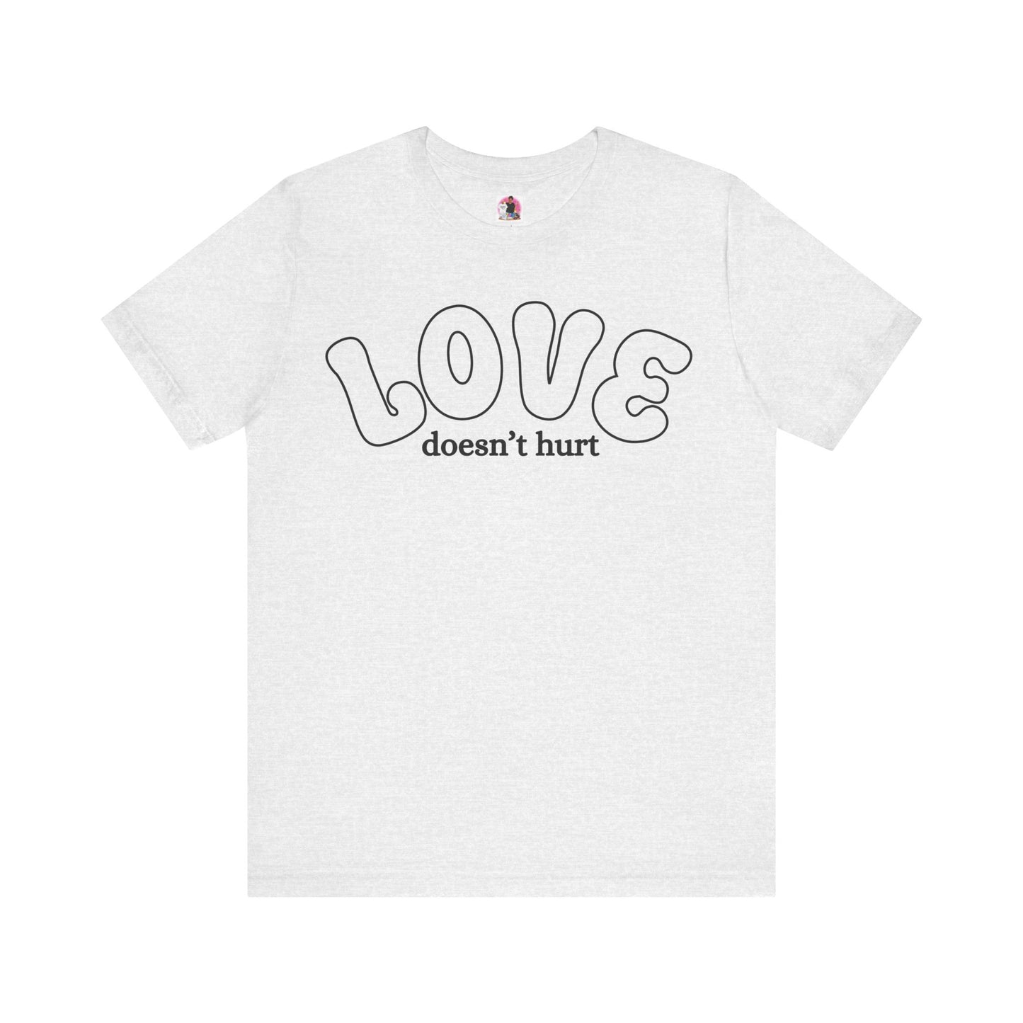 Love Doesn't Hurt Unisex Tee - Celebrate Affection and Kindness