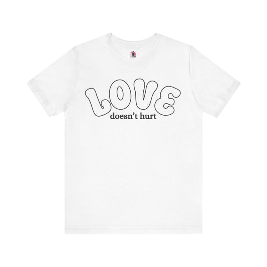 Love Doesn't Hurt Unisex Tee - Celebrate Affection and Kindness