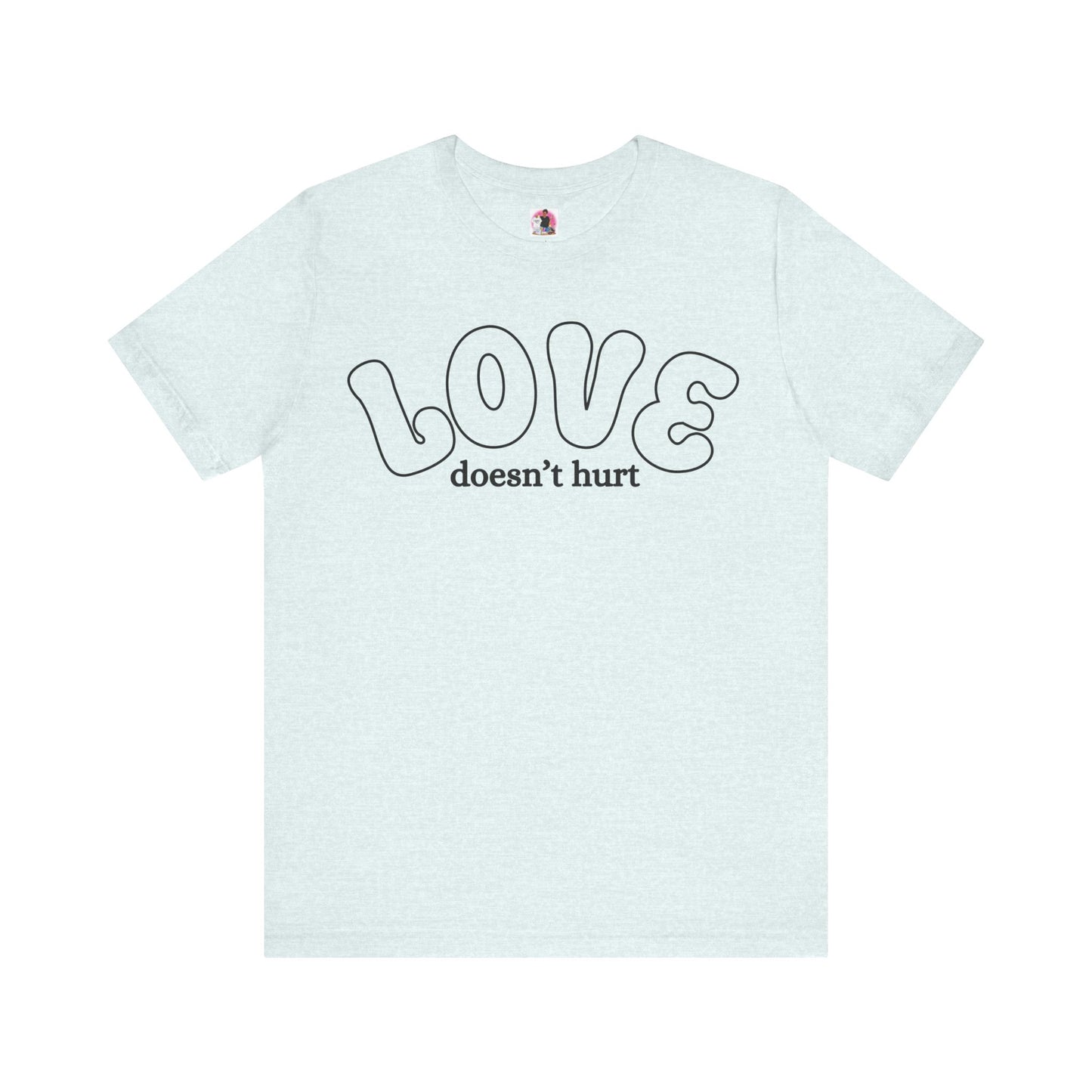 Love Doesn't Hurt Unisex Tee - Celebrate Affection and Kindness